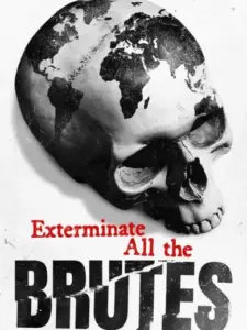 Exterminate All the Brutes