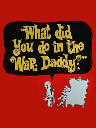 Τι Έκανες στον Πόλεμο, Μπαμπά; / What Did You Do in the War, Daddy?