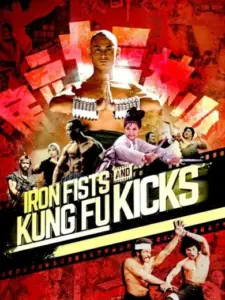 Iron Fists and Kung Fu Kicks