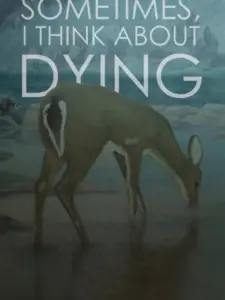 Sometimes, I Think About Dying