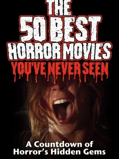 The 50 Best Horror Movies You’ve Never Seen