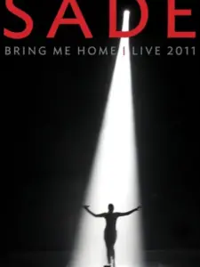 Sade: Bring Me Home | Live 2011