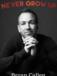 Bryan Callen: Never Grow Up