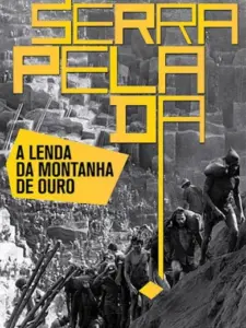 Serra Pelada – A Lenda da Montanha De Ouro