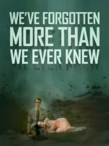We’ve Forgotten More Than We Ever Knew