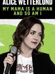 Alice Wetterlund: My Mama Is a Human and So Am I