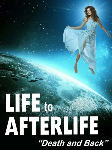 Life to Afterlife: Death and Back