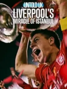 Untold UK: Liverpool’s Miracle of Istanbul
