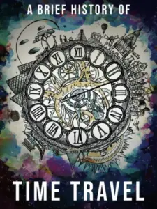 A Brief History of Time Travel
