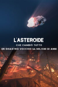 L’asteroide che cambiò tutto – Un disastro vecchio 66 milioni di anni