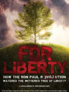 For Liberty: How the Ron Paul Revolution Watered the Withered Tree of Liberty