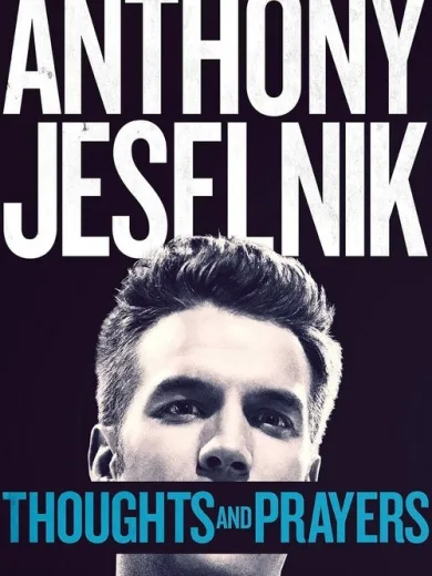 Anthony Jeselnik: Thoughts and Prayers