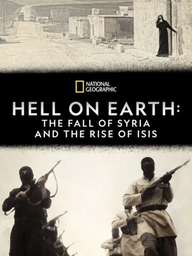 Hell on Earth: The Fall of Syria and the Rise of ISIS