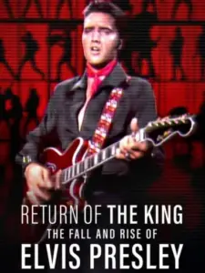 Return of the King: The Fall and Rise of Elvis Presley