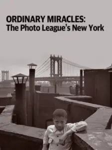 Ordinary Miracles: The Photo League’s New York