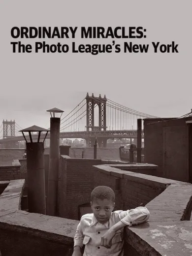 Ordinary Miracles: The Photo League’s New York