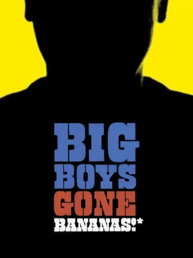 Big Boys Gone Bananas!*