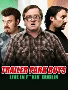 Trailer Park Boys: Live in F**kin’ Dublin