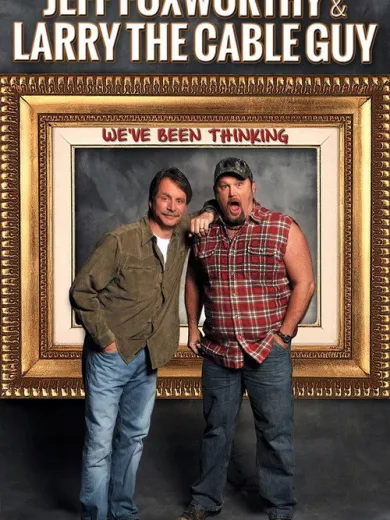 Jeff Foxworthy & Larry the Cable Guy: We’ve Been Thinking