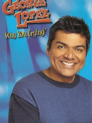 George Lopez: Why You Crying?