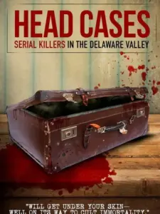 Head Cases: Serial Killers in the Delaware Valley