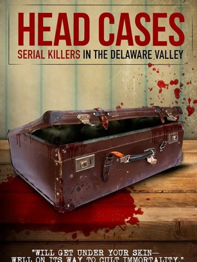 Head Cases: Serial Killers in the Delaware Valley