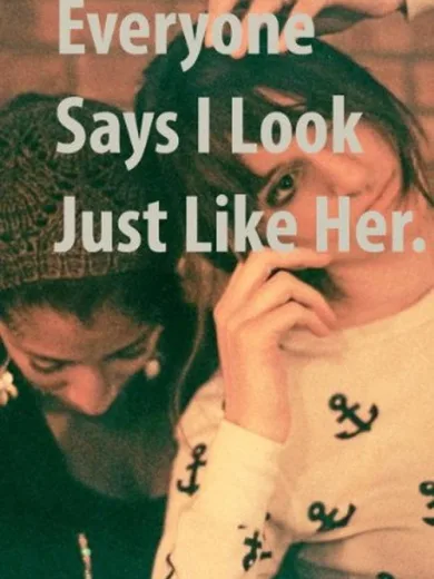Everyone Says I Look Just Like Her