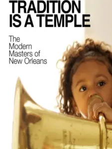Tradition is a Temple: The Modern Masters of New Orleans