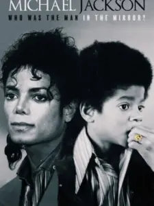 Michael Jackson: Who Was the Man in the Mirror?
