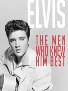 Elvis: The Men Who Knew Him Best