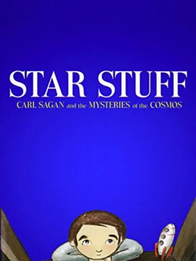 Star Stuff: Carl Sagan and the Mysteries of the Cosmos