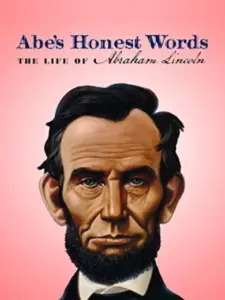 Abe’s Honest Words: The Life of Abraham Lincoln