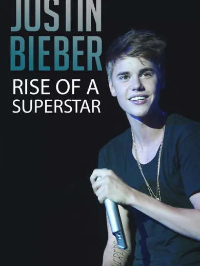 Justin Bieber: Rise of a Superstar