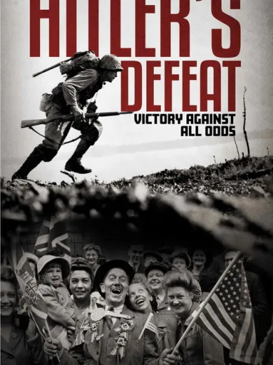 Hitler’s Defeat: Victory Against All Odds