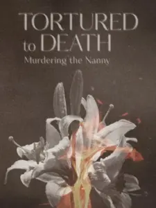 Tortured to Death: Murdering the Nanny