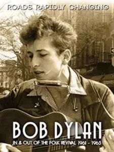 Bob Dylan: Roads Rapidly Changing – In & Out of the Folk Revival 1961 – 1965