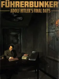 Führerbunker: Adolf Hitler’s Final Days
