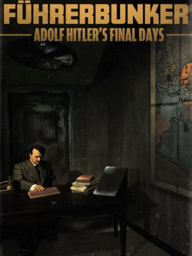 Führerbunker: Adolf Hitler’s Final Days