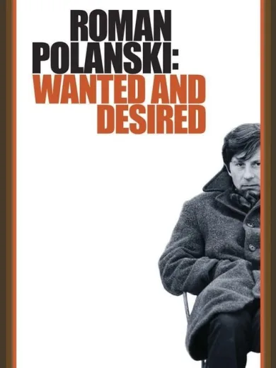 Roman Polanski: Wanted and Desired