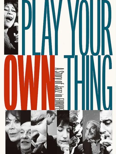 Play Your Own Thing: A Story of Jazz in Europe