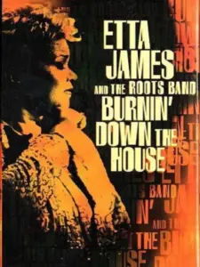 Etta James And The Roots Band: Burnin’ Down The House