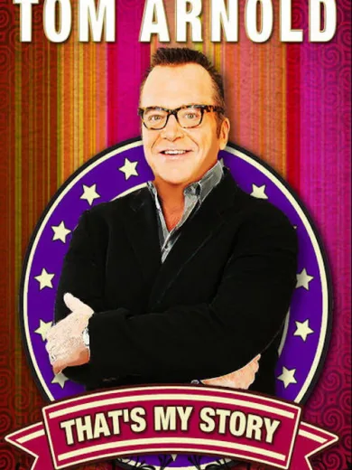 Tom Arnold: That’s My Story And I’m Sticking To It!